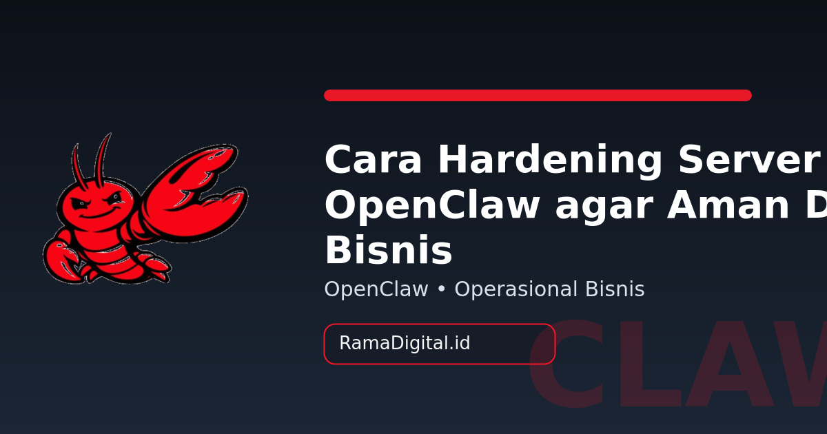 Cara Hardening Server untuk OpenClaw agar Aman Dipakai Bisnis