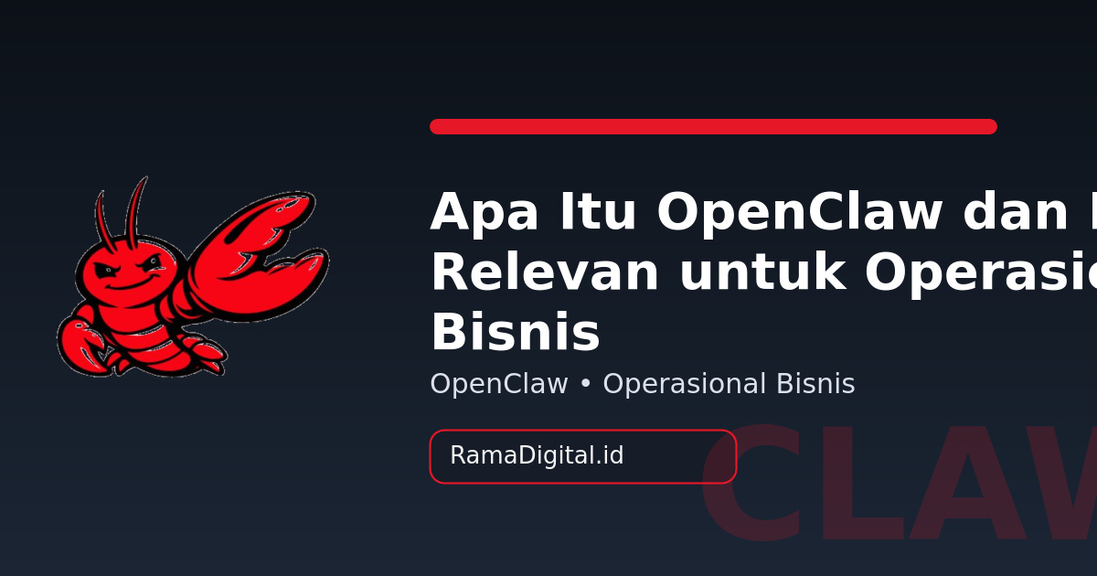 Apa Itu OpenClaw dan Kenapa Relevan untuk Operasional Bisnis