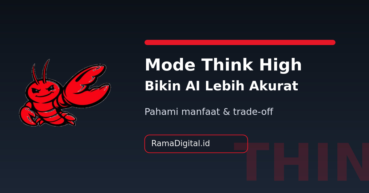 Aktifkan Think High di OpenClaw: Manfaat, Trade-off, dan Kapan Harus Dipakai