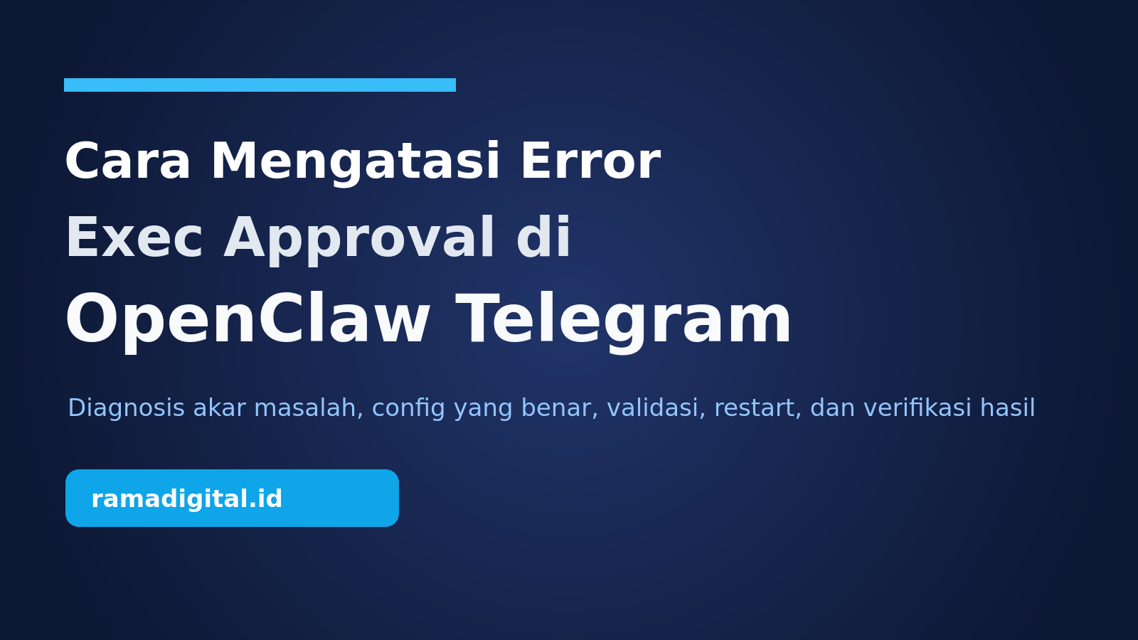 Cara Mengatasi Error Exec Approval di OpenClaw Telegram Tanpa Trial-Error Config