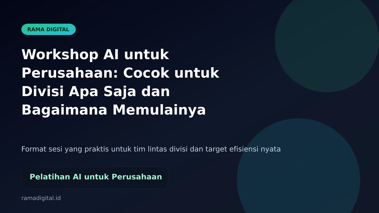 Workshop AI untuk Perusahaan: Cocok untuk Divisi Apa Saja dan Bagaimana Memulainya
