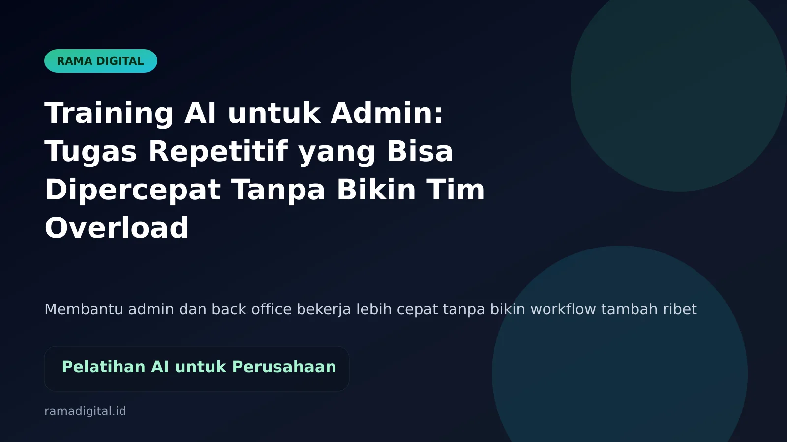 Training AI untuk Admin: Tugas Repetitif yang Bisa Dipercepat Tanpa Bikin Tim Overload