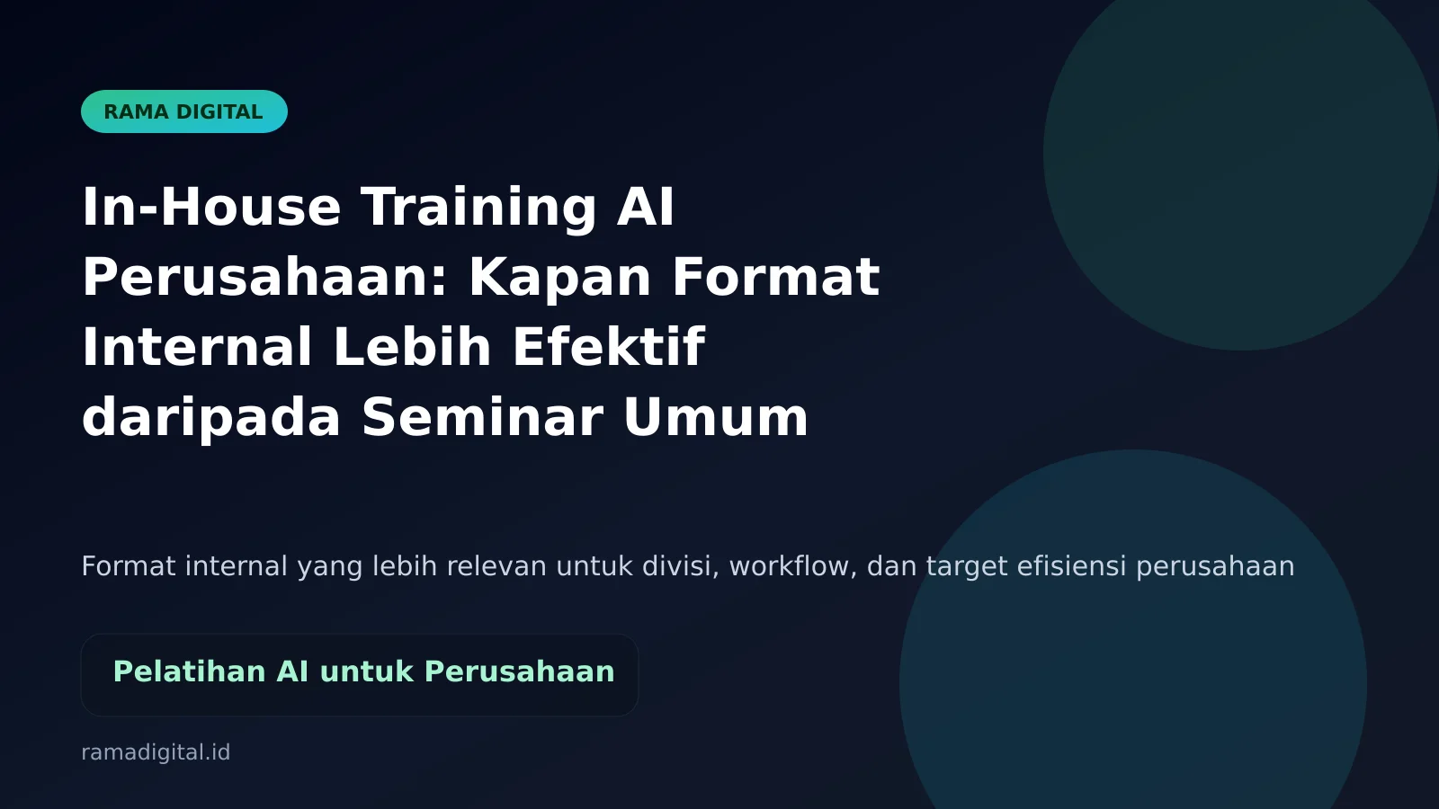 In-House Training AI Perusahaan: Kapan Format Internal Lebih Efektif daripada Seminar Umum